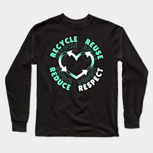 Recycle Reduce Reuse Respect Your Mother Nature Long Sleeve T-Shirt